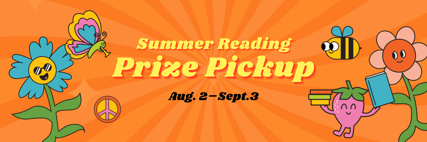 Summer Reading Program Prize Pickup August 2 to September 3
